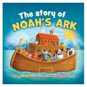 The Story of Noah's Ark A Flood from Above a Rainbow and a Promise of Love